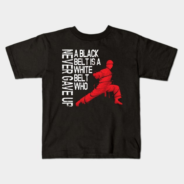 A Black Belt Is A White Belt Never Gave Up TaeKwondo and Karate Kids T-Shirt by pho702